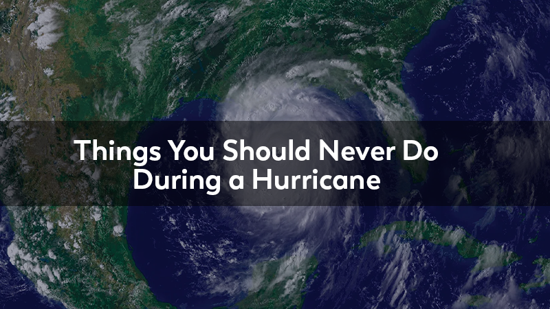 Things You Should Never Do During a Hurricane