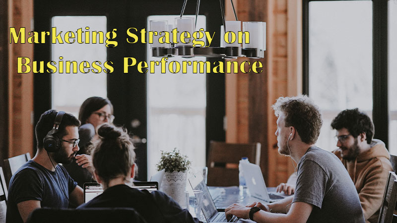 Impact of Marketing Strategy on Business Performance