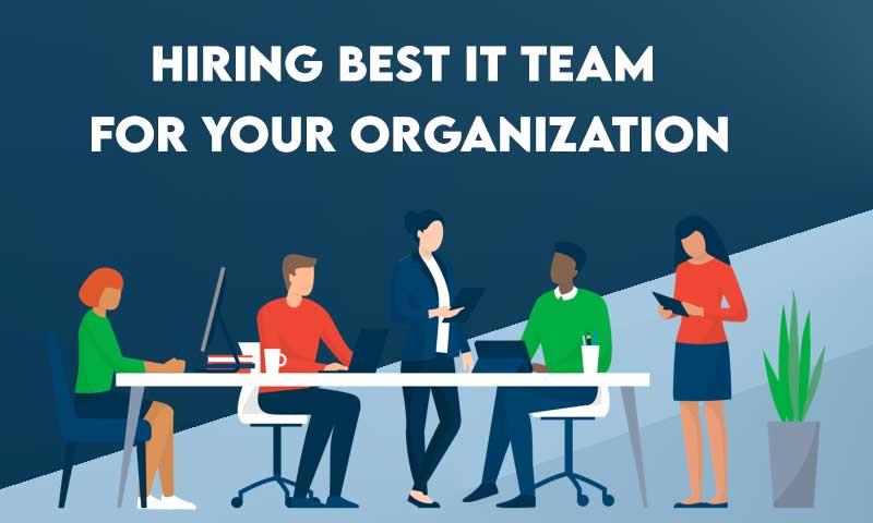 Hiring Best IT Team for Your Organization