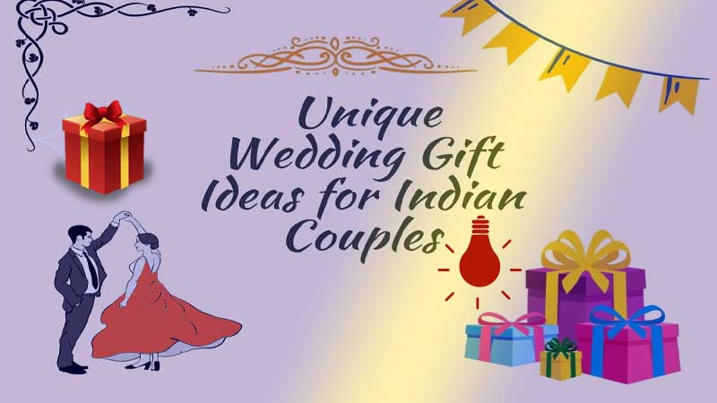 Unique Wedding Gift Ideas for Indian Couples